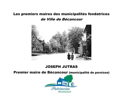 Joseph Jutras, premier maire de la municipalité de Bécancour (Avant la fondation de la ville de Bécancour)